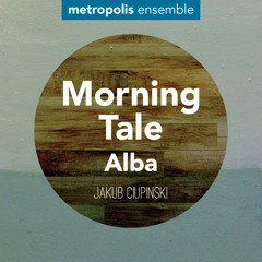 Jakub CIUPINSKI: Morning Tale - Alba - Metropolis Ensemble, Jenny Lin, piano.