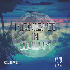 Navid Izadi & C. Love - Midnight In Tulum (Free Download)