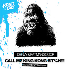 Call Me King Kong B!t%H!!!! (Kong & Gio Trap Remix)
