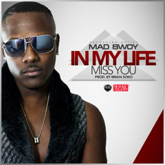 Mad Bwoy- In My Life - Miss You [Kush Muzic Group / VPAL Music 2015]