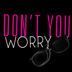 DON'T YOU WORRY