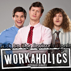 Back To The Squirrels Again(Storme remix) - Workaholics