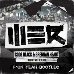 Code Black & Brennan Heart - Tonight Will Never Die (F*ck Yeah bootleg)