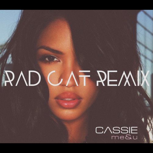 Cassie - Me & U (Rad Cat Remix) [FREE DOWNLOAD] By Rad Cat - Free.