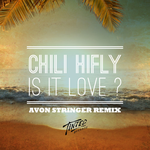 Chili Hifly - Is It Love (Avon Stringer Remix)