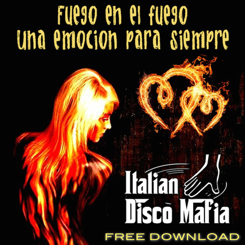 Italian Disco Mafia - Fuego En El Fuego / Una Emoción Para Siempre (Free Download )