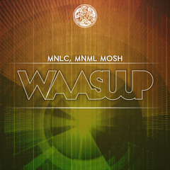 MNLC & Mnml Mosh - Waasuup (Original Mix)★[OUT NOW]★