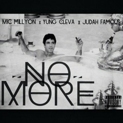 Mic Millyon x Yung Cleva x Judah Famou$ at No More