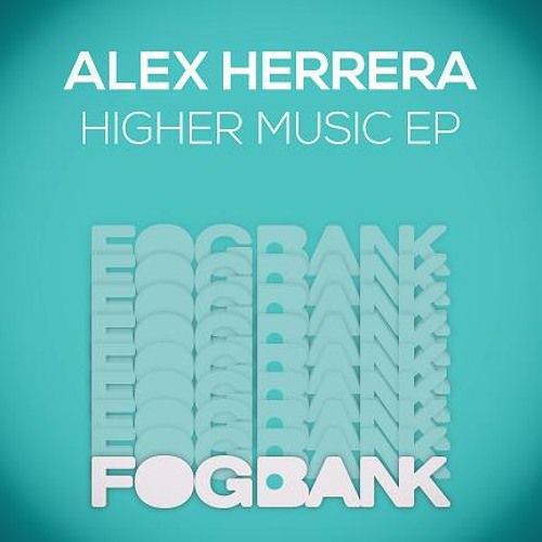 Alex Herrera - Higher Than I Ever Dreamed (FOGBANK)Release Date: Feb 19th