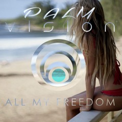 Palm Vision -All My Freedom (Original Mix) - Free download