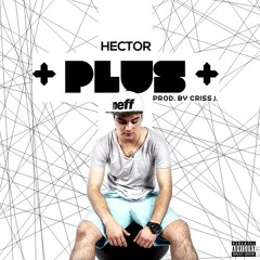 Hector+ - Plus (Prod By. Criss J.)