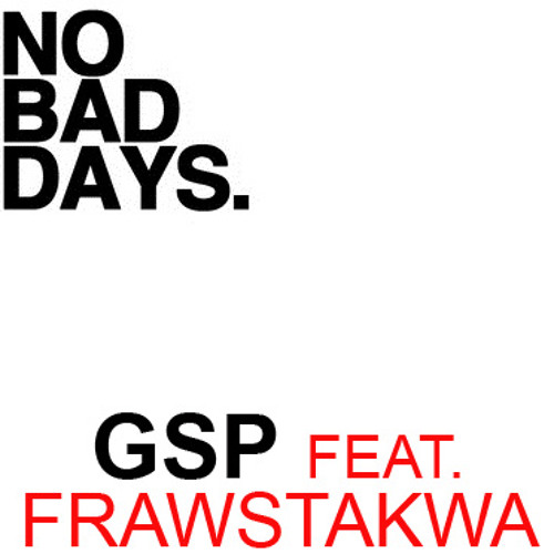 NO BAD DAYS F/ FRAWSTAKWA