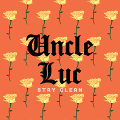 Uncle Luc -Stay Clean