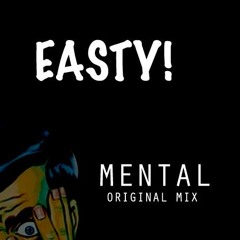 Easty! - Mental (Original Mix) FREE DOWNLOAD*