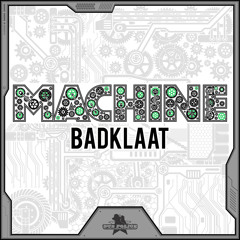 BadKlaat - Machine EP (Preview)OUT NOW