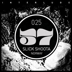 INTERLUDE 025 - Slick Shoota (Oslo)