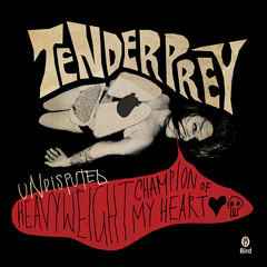 Tender Prey - Undisputed Heavyweight Champion Of My Heart