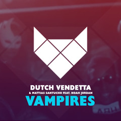 Dutch Vendetta & Mattias Santucho - Vampires ft Noah Jordan