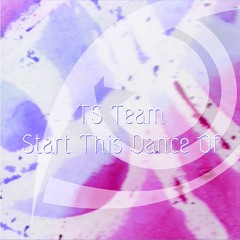 TS Team - Start This Dance Of (Original Mix) [FREE DOWNLOAD]