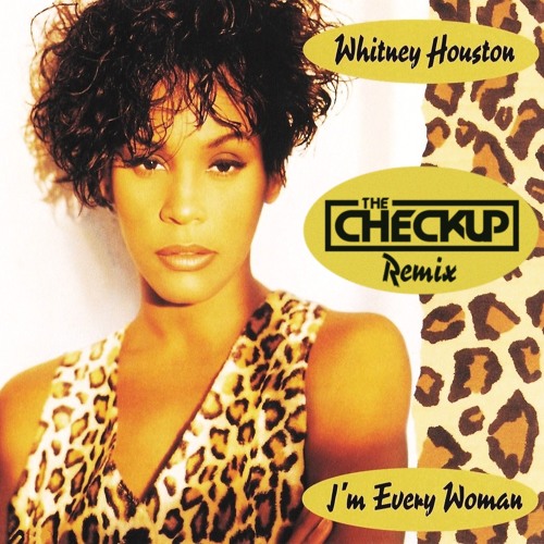 Whitney Houston - I'm Every Woman (The Checkup Remix