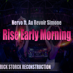 Nervo ft. Au Revoir Simone - Rise Early Morning (RICK STORCK RECONSTRUCTION) FREE