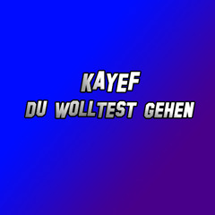 KAYEF - Du wolltest gehen