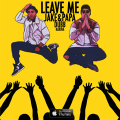 Leave Me - Jake&Papa ft. DUBB & Karina