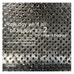 Robert Babicz - One Day We'll All Be Happy (AFFKT Remix) - SC EDIT
