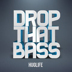 Drop That Bass - Huglife FREE DOWNLOAD