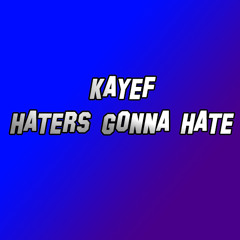 KAYEF - HATERS GONNA HATE