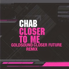Chab - Closer Future (Goldsound 2015 Re - Edit Version)