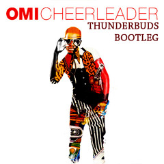 OMI - Cheerleader (Thunderbuds Bootleg) [FREE DOWNLOAD]