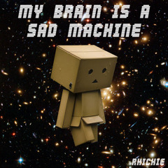 My Brain Is A Sad Machine