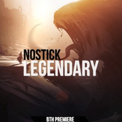 Nostick - Legendary (Original Mix) [BTH Premiere] [Free DL]