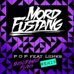Mord Fustang feat. LIINKS - "Pop"                 (Insurgent Plans Remix)