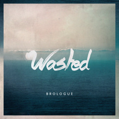 Brologue - Wasted