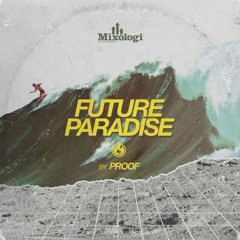 Future Paradise (Proof x Mixologi)