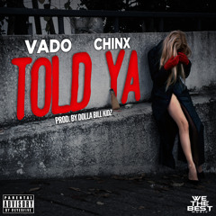 Vado ft Chinx - Told Ya (prod. By Dolla Bill Kidz)