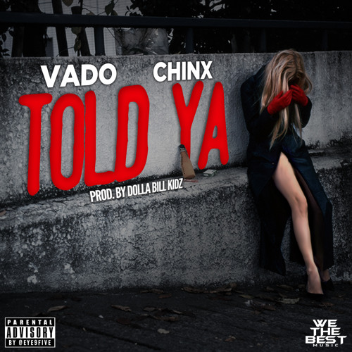 Vado ft Chinx - Told Ya (prod. By Dolla Bill Kidz)