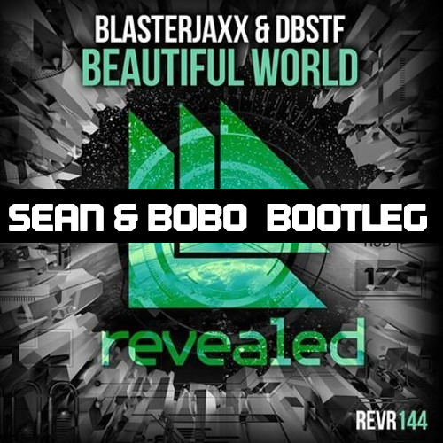 Blasterjaxx & DBSTF feat. Ryder - Beautiful World (Sean&Bobo Bootleg)
