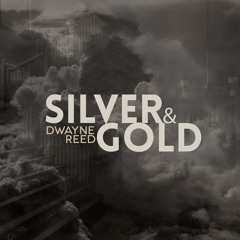Dwayne Reed - Silver & Gold