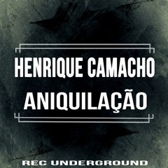 Henrique Camacho - Aniquilação! (Original Mix)OUT NOW