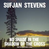 Sufjan Stevens - No Shade in The Shadow Of The Cross