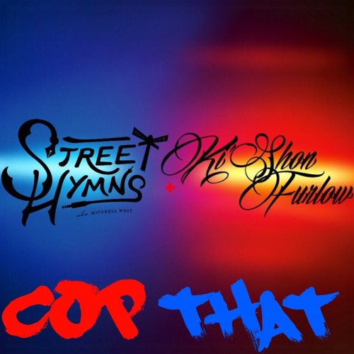 Street Hymns & Ki'Shon Furlow - Cop That