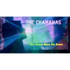 The Chamanas - Te Juro Que Te Amo