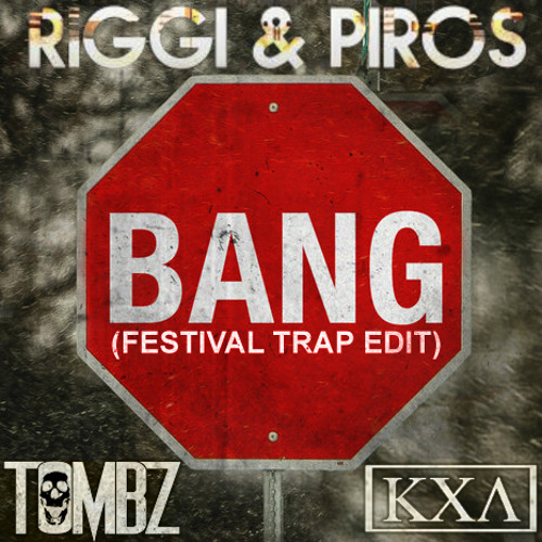 Riggi & Piros - "Bang" (Tombz X KXA Edit) By Tombz - Free Download On ...