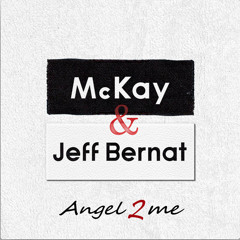 McKay - Angel 2 Me (Feat. Jeff Bernat)