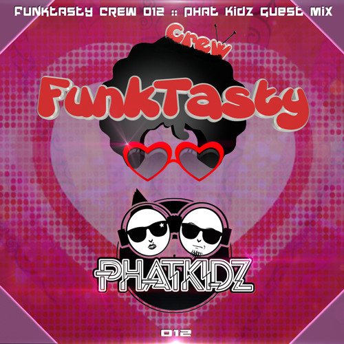 FunkTasty Crew #012 - Phat Kidz Guest Mix