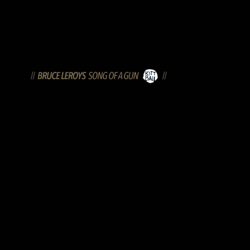 Bruce Leroys - Song Of A Gun (Kittball Rec)
