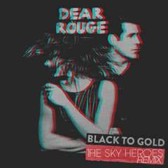 Dear Rouge - Black To Gold (The Sky Heroes Remix)